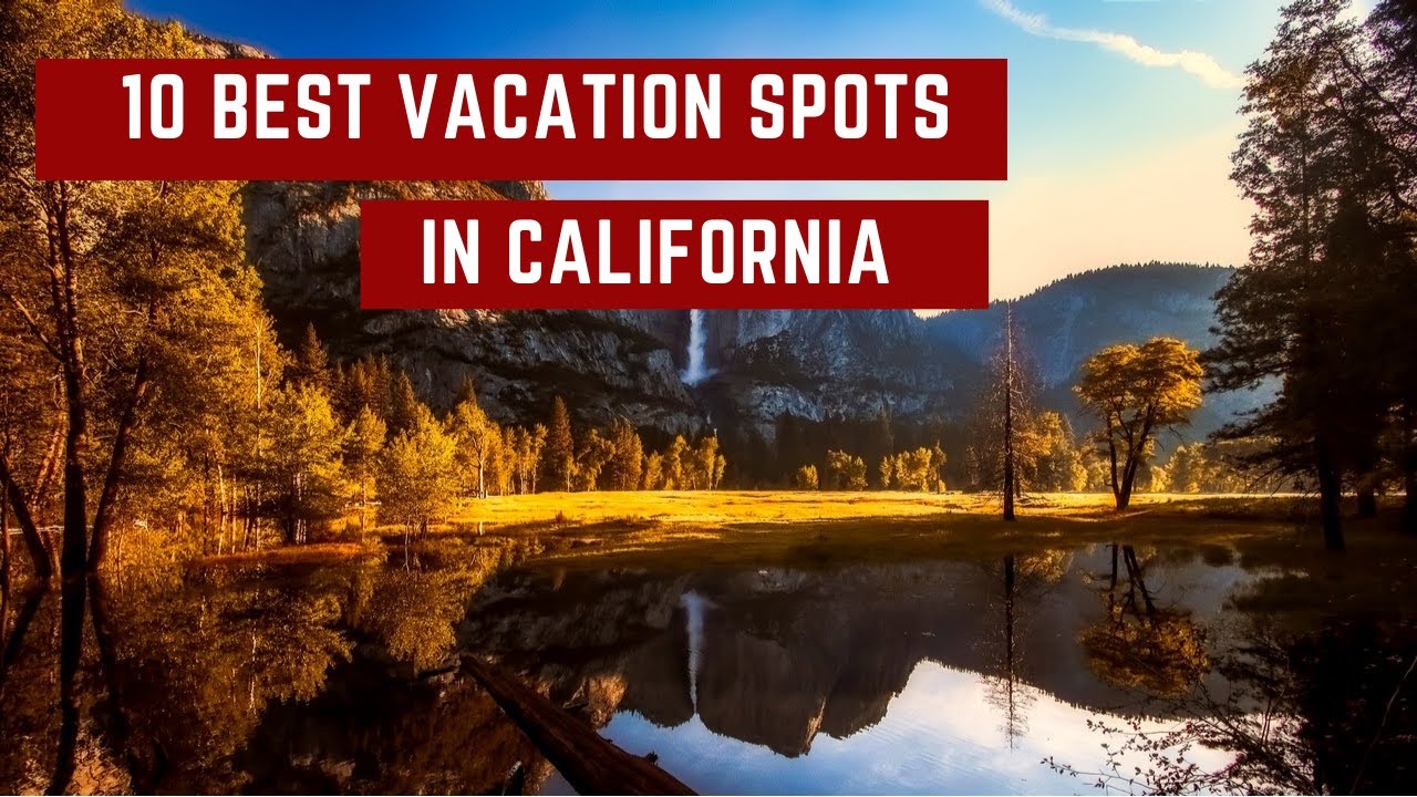 10 Best Vacation Spots In California – Travel Video.