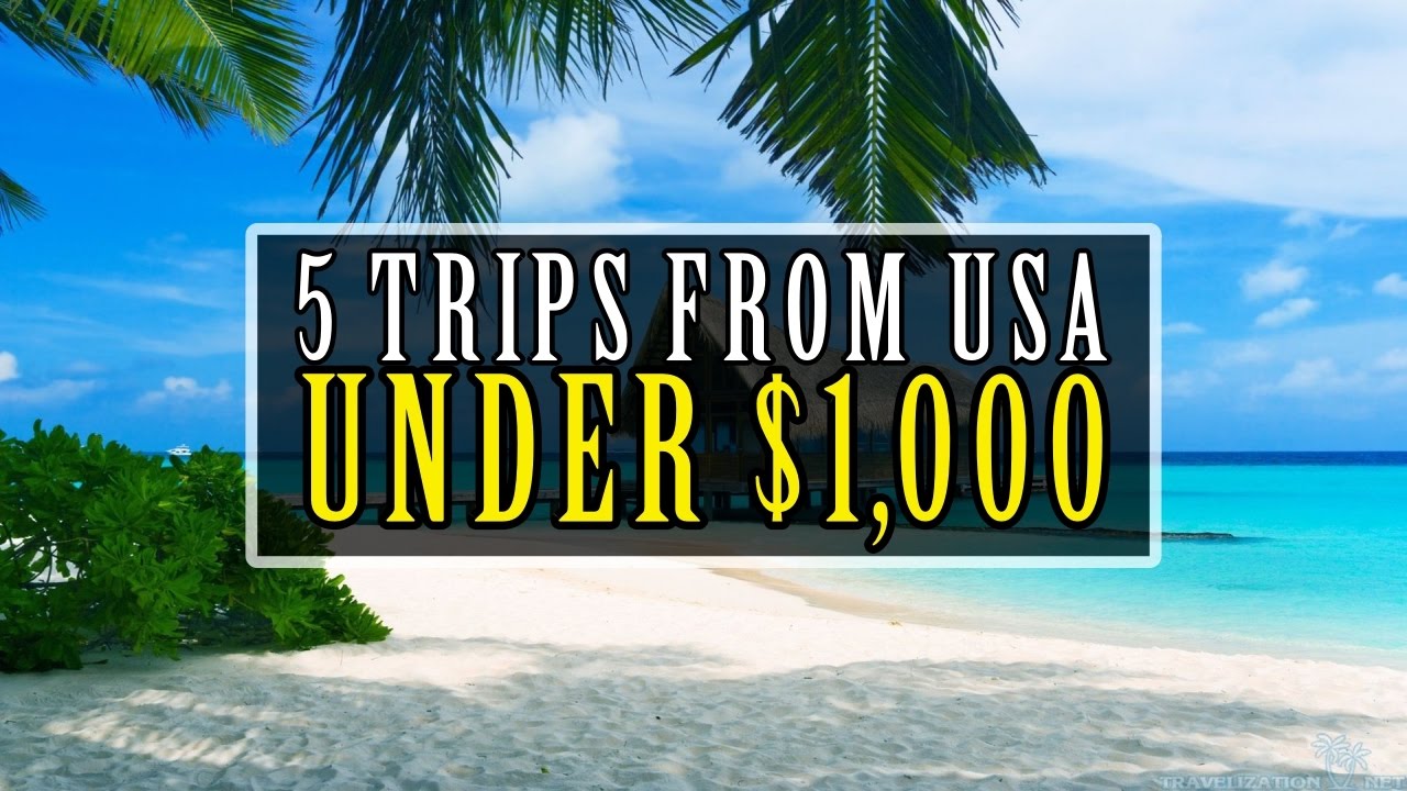 ✈ 5 Trips From The USA For Under $1,000!! ✈