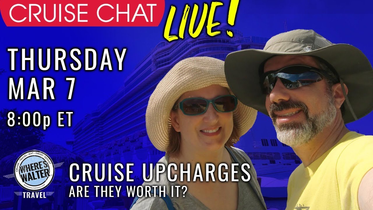 Cruise Chat Live! Are Cruise Upcharges Worth It? Mar 7, 8p E…