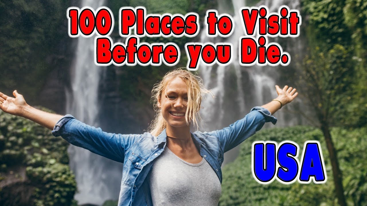 100 Places You Need to Visit Before You Die. United States T…