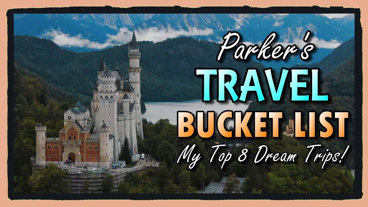 Parker's ULTIMATE Travel Bucket List – My Top 8 Dream Tr…