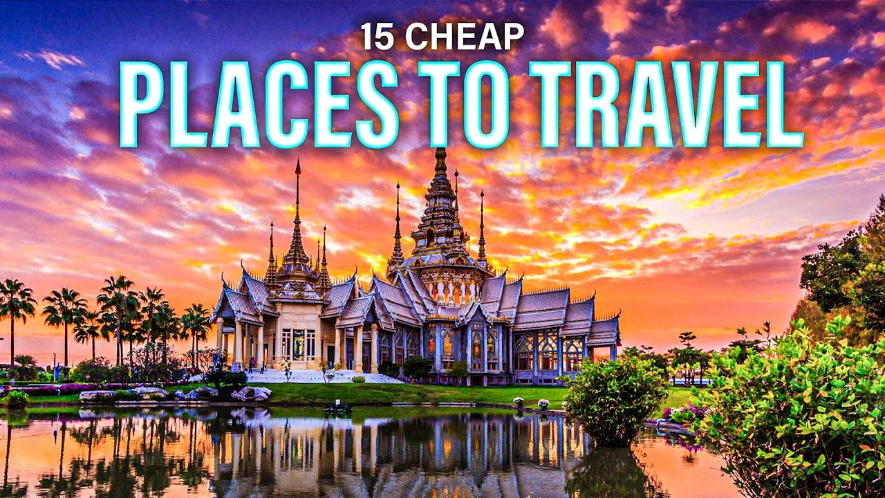 Top 15 Cheap Places to Travel in 2023