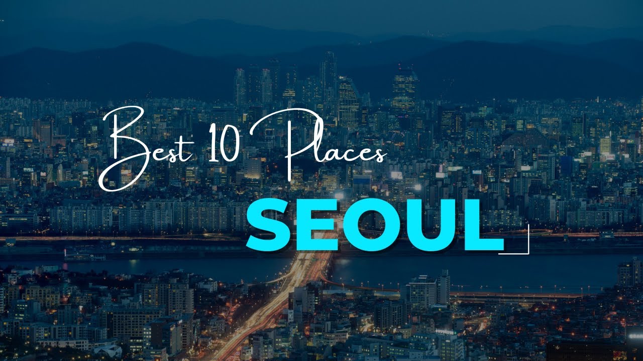 10 Best Places To Visit In Seoul | Best Places Seoul | Seoul…