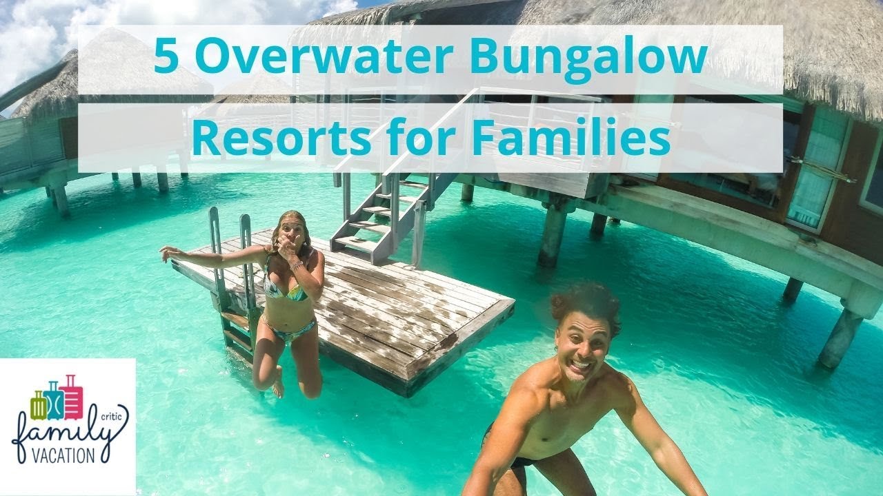 5 Overwater Bungalow Resorts for Families | Family Vacation …