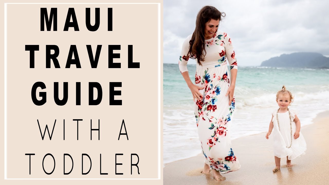 Maui Travel Guide | Traveling with a TODDLER