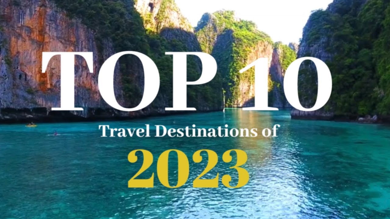 Top 10 Travel Destinations of 2023 | Travel Guide