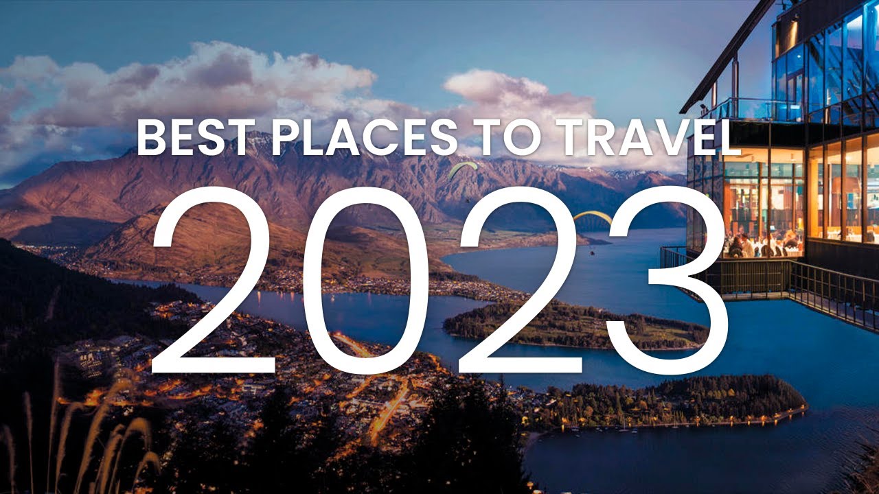 Top 25 Best Places to Travel in 2023 | Top 25 Travel Locatio…