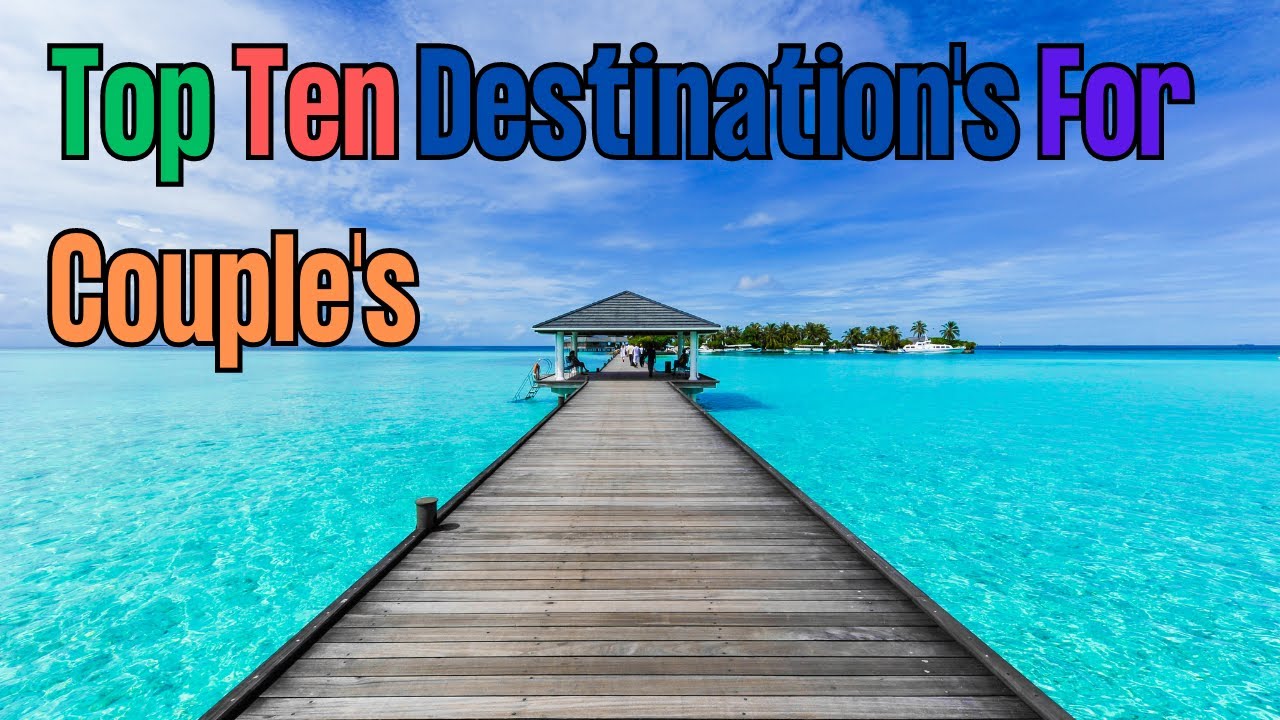 "The Perfect Couple's Getaway: Top 10 Travel Destin…